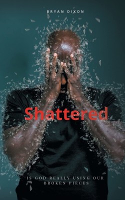 Shattered(English, Paperback, Dixon Bryan)