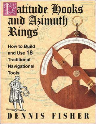 Latitude Hooks and Azimuth Rings: How to Build and Use 18 Traditional Navigational Tools(English, Paperback, Fisher Dennis)