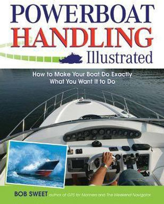 Powerboat Handling Illustrated  - How to Make Your Boat Do Exactly What You Want It to Do 1st Edition(English, Paperback, Sweet Robert)