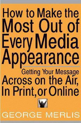 How to Make the Most of Every Media Appearance(English, Electronic book text, Merlis George)