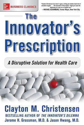 The Innovator's Prescription: A Disruptive Solution for Health Care(English, Electronic book text, Christensen Clayton M MD)
