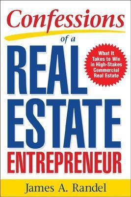 Confessions of a Real Estate Entrepreneur: What It Takes to Win in High-Stakes Commercial Real Estate(English, Paperback, Randel James)