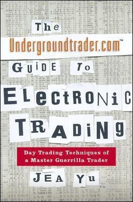 The Undergroundtrader.com Guide to Electronic Trading(English, Electronic book text, Yu Jea)