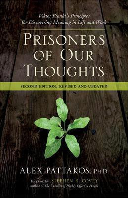 Prisoners of Our Thoughts: Viktor Frankl's Principles for Discovering Meaning in Life at Work(English, Paperback, Pattakos Ph.D. Alex)