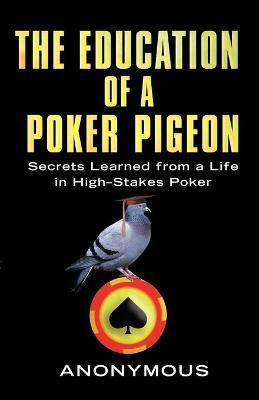 The Education Of A Poker Pigeon(English, Paperback, Anonymous)