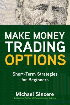Make Money Trading Options: Short-Term Strategies for Beginners(English, Paperback, Sincere Michael)