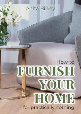 How to furnish your home for practically nothing!(English, Paperback, Bilkey Anita)