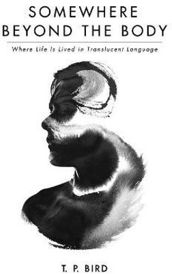 Somewhere Beyond the Body(English, Paperback, Bird T P)