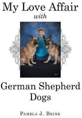 My Love Affair with German Shepherd Dogs(English, Paperback, Brink Pamela J)