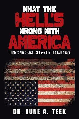 What the Hell's Wrong with America(English, Paperback, Teek Lune A Dr)