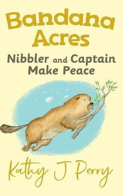 Nibbler & Captain Make Peace(English, Hardcover, Perry Kathy J)
