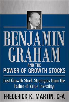 Benjamin Graham and the Power of Growth Stocks: Lost Growth Stock Strategies from the Father of Value Investing(English, Hardcover, Martin Frederick)