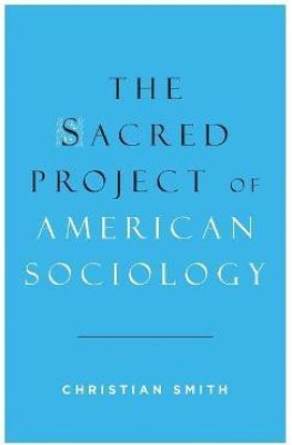 The Sacred Project of American Sociology(English, Hardcover, Smith Christian)