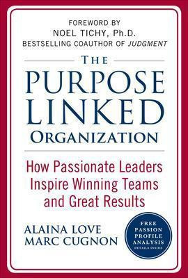 The Purpose Linked Organization: How Passionate Leaders Inspire Winning Teams and Great Results(English, Electronic book text, Love Alaina)