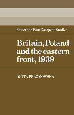 Britain, Poland and the Eastern Front, 1939(English, Hardcover, Prazmowska Anita J.)