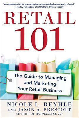 Retail 101: The Guide to Managing and Marketing Your Retail Business(English, Paperback, Reyhle Nicole)