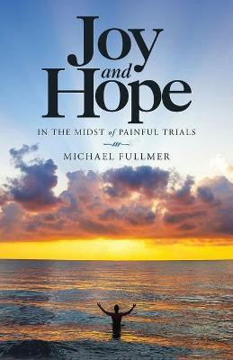 Joy and Hope in the Midst of Painful Trials(English, Paperback, Fullmer Michael)