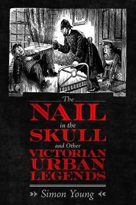 The Nail in the Skull and Other Victorian Urban Legends(English, Paperback, Young Simon)