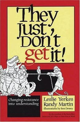 They Just Don't Get It!: Changing Resistance into Understanding(English, Hardcover, Yerkes)