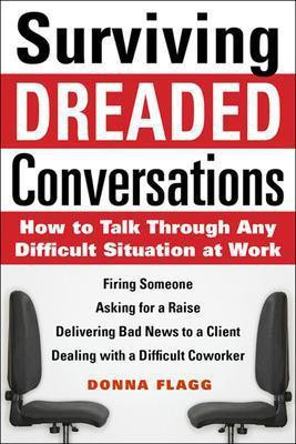 Surviving Dreaded Conversations: How to Talk Through Any Difficult Situation at Work(English, Electronic book text, Flagg Donna)