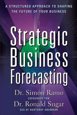 Strategic Business Forecasting: A Structured Approach to Shaping the Future of Your Business(English, Hardcover, Ramo Simon)