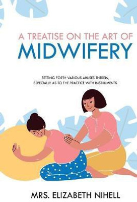 A Treatise on the Art of Midwifery(English, Paperback, Nihell Elizabeth Mrs)