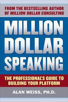 Million Dollar Speaking: The Professional's Guide to Building Your Platform(English, Electronic book text, Weiss Alan PH D)