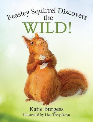 Beasley Squirrel Discovers the Wild!(English, Hardcover, Burgess Katie)