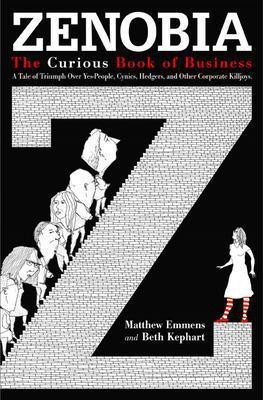 Zenobia. The Curious Book of Business. A Tale of Triumph Over Yes-Men, Cynics, Hedgers, and Other Corporate Killjoys(English, Hardcover, Emmens Matthew)