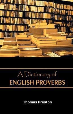 A Dictionary of English Proverbs(English, Paperback, Preston Thomas)