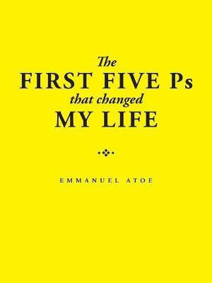 The First Five Ps That Changed My Life(English, Paperback, Atoe Emmanuel)