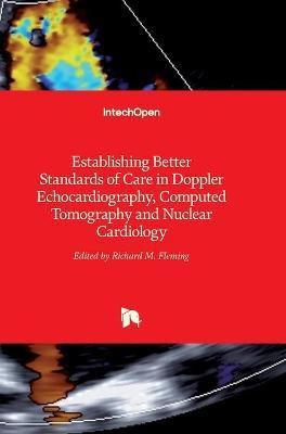 Establishing Better Standards of Care in Doppler Echocardiography, Computed Tomography and Nuclear Cardiology(English, Hardcover, unknown)