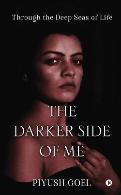 The Darker Side of Me(English, Paperback, Piyush Goel)