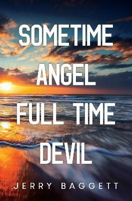 Sometime Angel Full Time Devil(English, Paperback, Baggett Jerry)