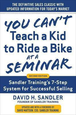 You Can't Teach a Kid to Ride a Bike at a Seminar, 2nd Edition: Sandler Training's 7-Step System for Successful Selling(English, Hardcover, Sandler David)