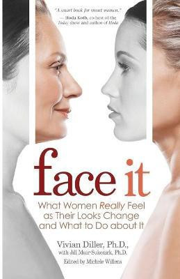 Face It: What Women Really Feel as Their Looks Change and What to Do about It(English, Paperback, Vivian Diller)