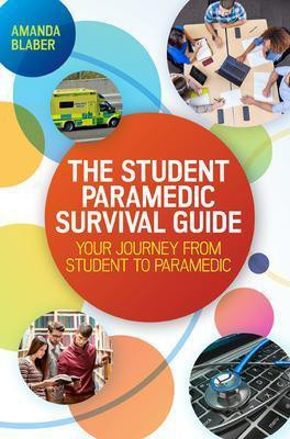 The Student Paramedic Survival Guide: Your Journey from Student to Paramedic(English, Paperback, Blaber Amanda)