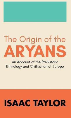 The Origin of the Aryans(English, Hardcover, Taylor Isaac)