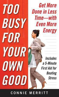 Too Busy for Your Own Good: Get More Done in Less Time--With Even More Energy(English, Electronic book text, Merritt Connie)