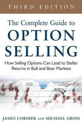 The Complete Guide to Option Selling: How Selling Options Can Lead to Stellar Returns in Bull and Bear Markets  (English, Hardcover, Cordier James)