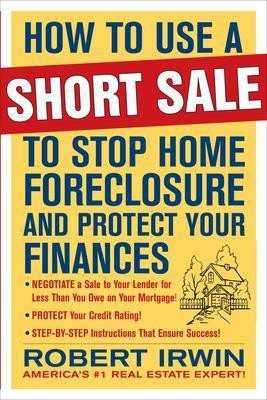 How to Use a Short Sale to Stop Home Foreclosure and Protect Your Finances(English, Paperback, Irwin Robert)