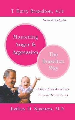 Mastering Anger and Aggression - The Brazelton Way(English, Paperback, Sparrow Joshua)