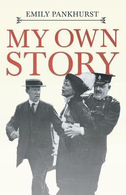 My Own Story;With an Excerpt From Women as World Builders, Studies in Modern Feminism By Floyd Dell(English, Paperback, Pankhurst Emmeline)