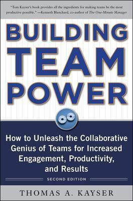 Building Team Power: How to Unleash the Collaborative Genius of Teams for Increased Engagement, Productivity, and Results(English, Electronic book text, Kayser Thomas a)
