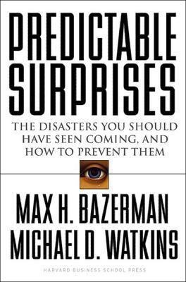 Predictable Surprises  - The Disasters You Should Have Seen Coming, and How to Prevent Them(English, Hardcover, Bazerman Max H.)