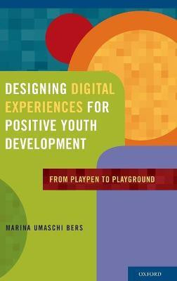 Designing Digital Experiences for Positive Youth Development(English, Hardcover, Bers Marina Umaschi)