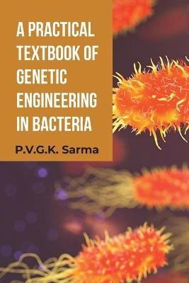 A Practical Textbook of Genetic Engineering in Bacteria(English, Paperback, Sarma P.V.G.K.)