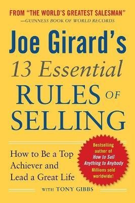 Joe Girard's 13 Essential Rules of Selling: How to Be a Top Achiever and Lead a Great Life(English, Paperback, Girard Joe)