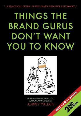 Things the Brand Gurus don't want you to know (2nd Edition)(English, Paperback, Malden Aubrey)