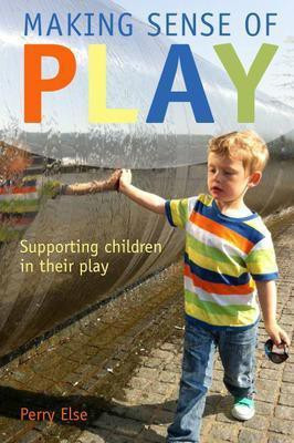 Making Sense of Play: Supporting children in their play(English, Paperback, Else Perry)